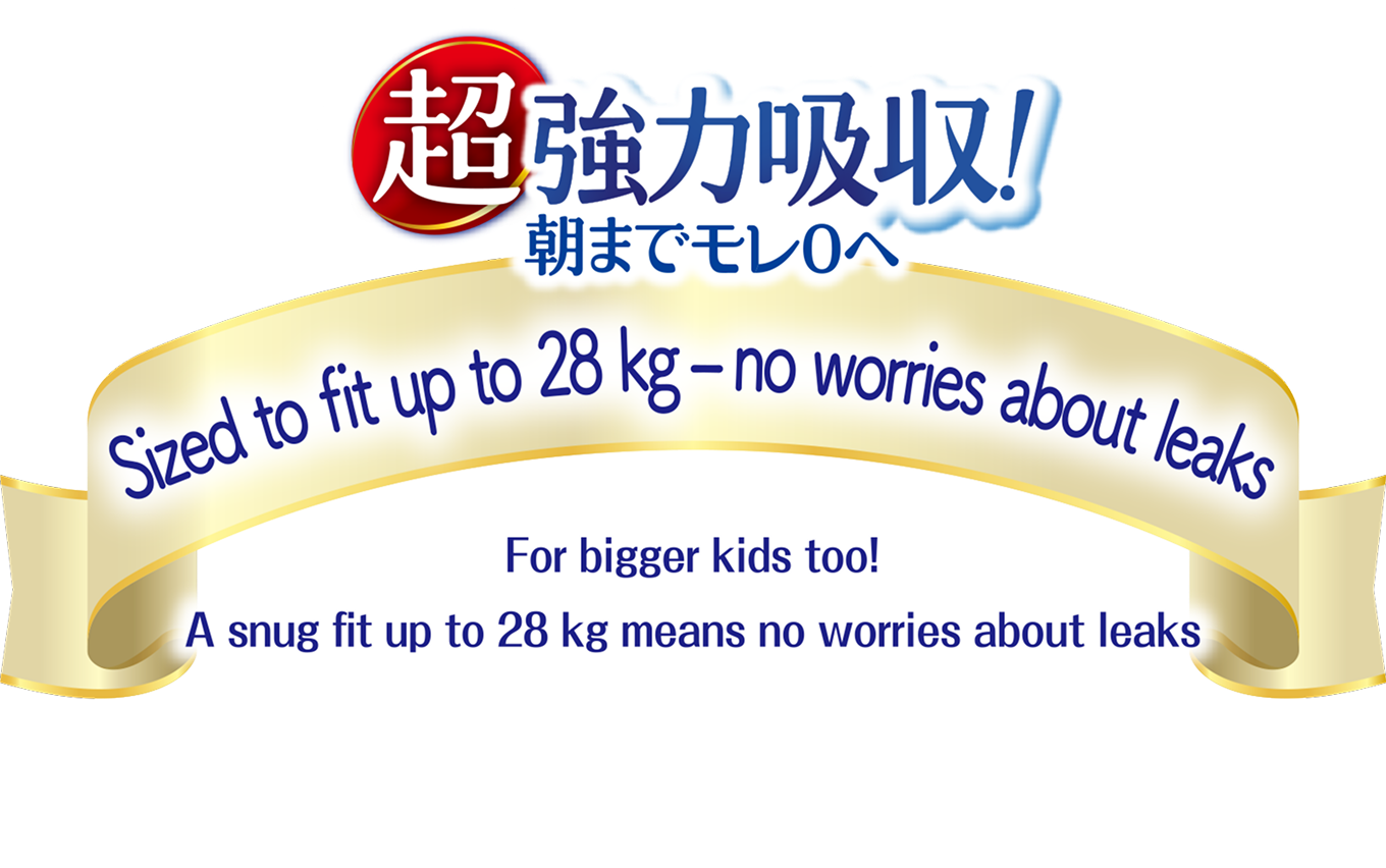 Ultra powerful absorption! Aim for zero leaks until morning, Sized to fit up to 28 kg &mdash; no worries about leaks, For bigger kids too!, A snug fit up to 28 kg means no worries about leaks.